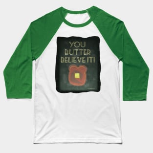 You Butter Believe It Baseball T-Shirt